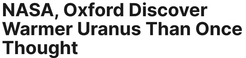 NASA, Oxford discover warmer Uranus than once thought.