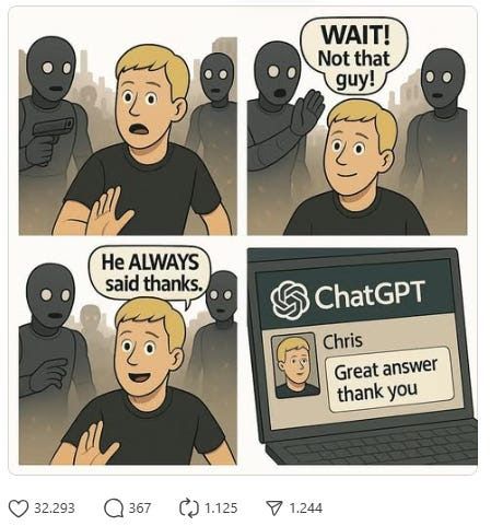 A meme. Robots don´t kill a human who always said "thanks" on ChatGPT