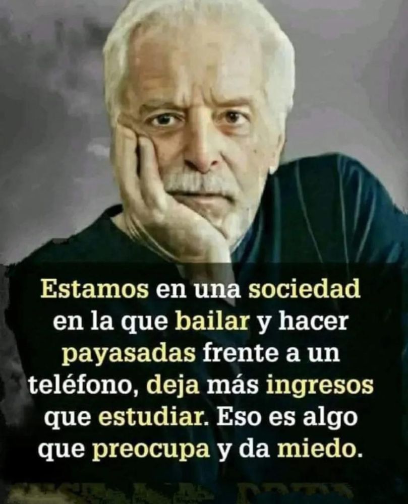 Estamos en una sociedad en la que bailar y hacer payasadas frente a un teléfono, deja más ingresos que estudiar. Eso es algo que preocupa y da miedo.