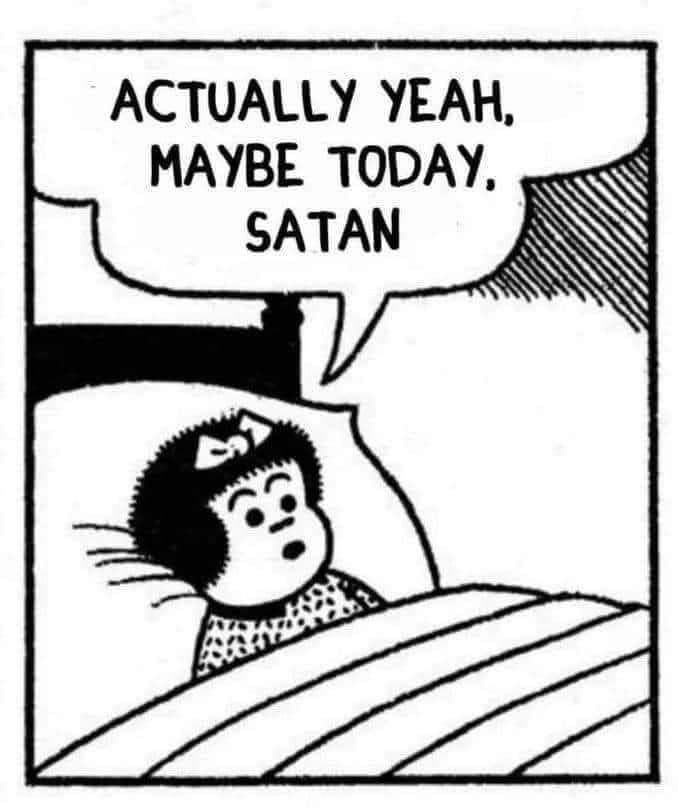 Nancy cartoon image by Ernie Bushmiller. Nancy's laying in bed captioned Actually yeah maybe today Satan. 