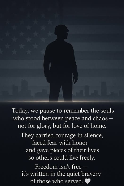 Today, we pause to remember the souls who stood between peace and chaos, not for glory, but for love of home. They carried courage in silence, faced fear with honor and gave pieces of their lives so others could live freely. Freedom isn't free, it's written in the quiet bravery of those who served. 