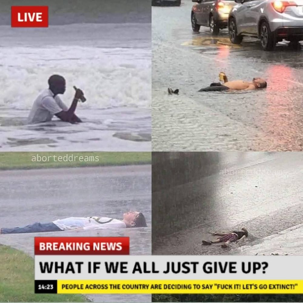 Four photos of people sitting or lying down in pouring rain captioned, " what if we all just give up". 