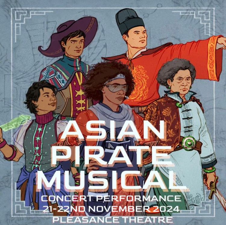 A poster showing artwork of five East and South East Asian pirates wearing clothing of time periods of the past and the future. The caption reads:

Asian Pirate Musical
Concert performance
21-webs November 2024
Pleasance Theatre