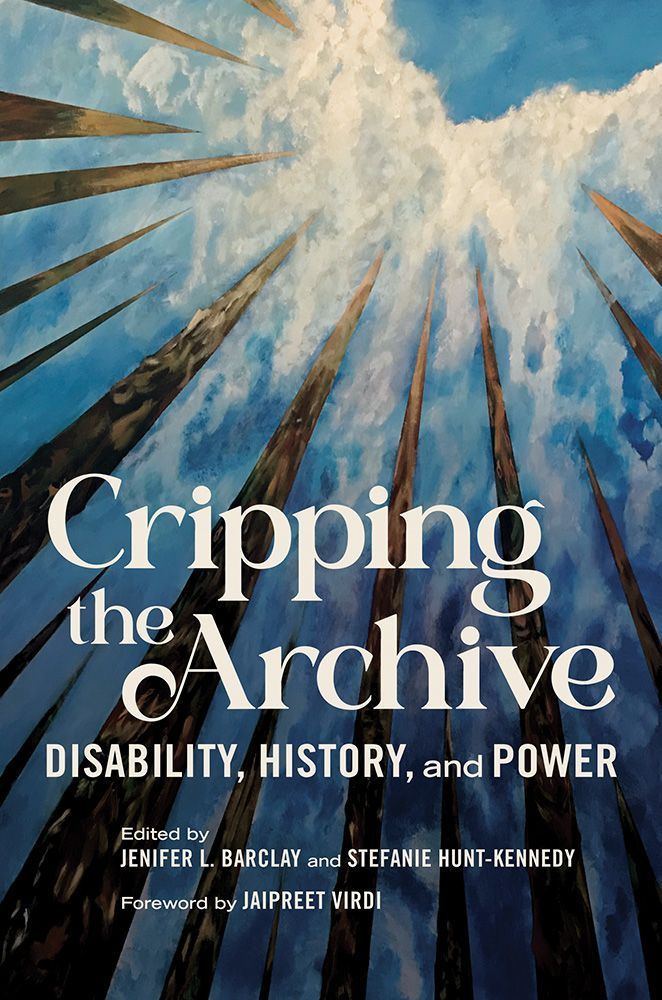 Cripping the Archive
Disability, History, and Power
Author: Edited by Jenifer L. Barclay and Stefanie Hunt-Kennedy Foreword by Jaipreet Virdi