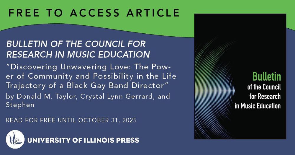 Blue and green graphic reading "Free to Access Article. Bulletin of the Council for Research in Music Education. 'Discovering Unwavering Love: The Power of Community and Possibility in the Life Trajectory of a Black Gay Band Director' by Donald M. Taylor, Crystal Lynn Gerard, & Stephen. Read for free until October 31, 2025."
