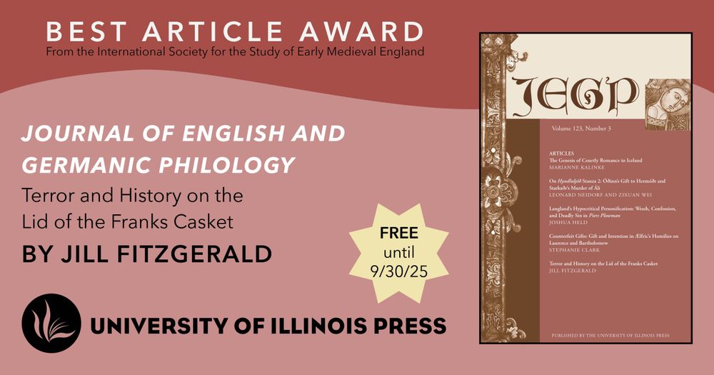 2025 Best Article Award from ISSEME
"Terror and History on the Lid of the Franks Casket" by Jill Fitzgerald in the Journal of English and Germanic Philology
Free until 9/30/25
University of Illinois Press logo and journal cover image