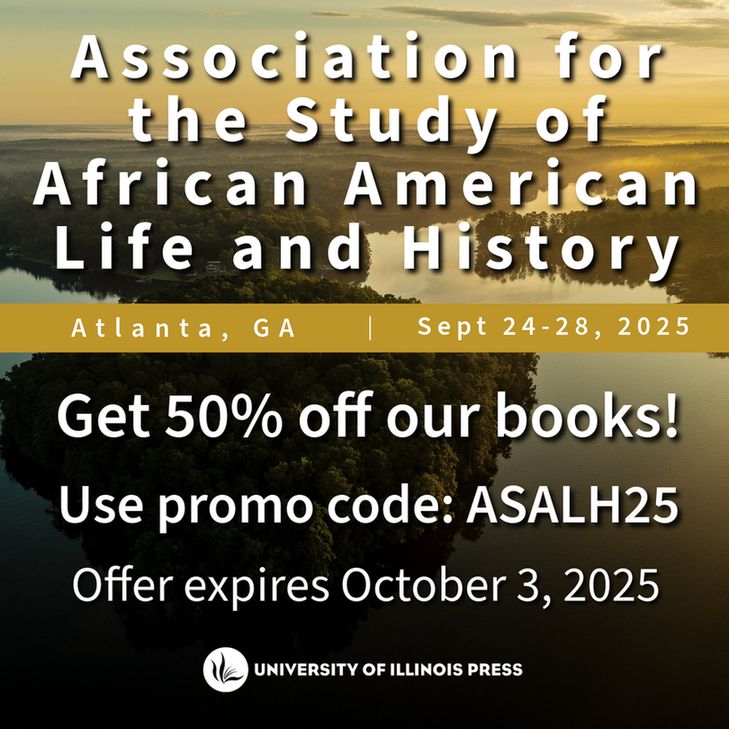 Association for the Study of African American Life and History. Atlanta, GA. Sept 24-28, 2025. Get 50% off our books! Use promo code: ASALH25. Offer expires October 3, 2025