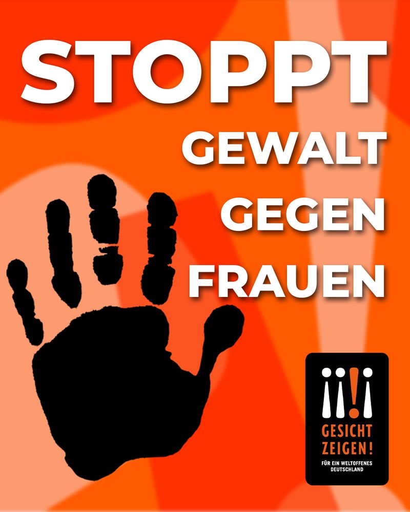 Plakat mit orange-roten Hintergrundformen. Groß steht in weißen, fetten Buchstaben: „Stoppt Gewalt gegen Frauen“. Links befindet sich ein großer schwarzer Handabdruck. Unten rechts steht das Logo der Organisation „Gesicht Zeigen! Für ein weltoffenes Deutschland“ mit drei stilisierten weißen Figuren und einem orangefarbenen Ausrufezeichen.