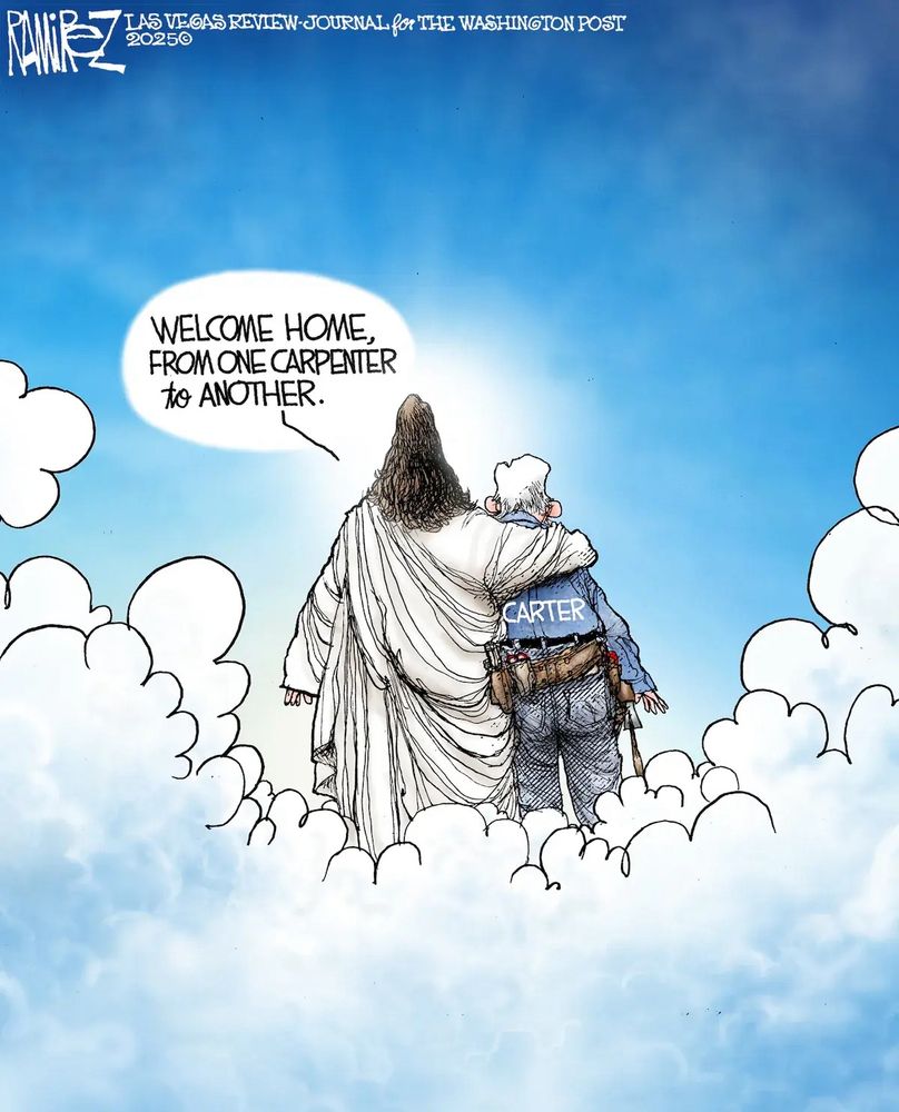 Cartoon of Jesus and Jimmy Carter looking out from the clouds of heaven. Jesus has his arm around Jimmy's shoulders and says Welcome home from one carpenter to another