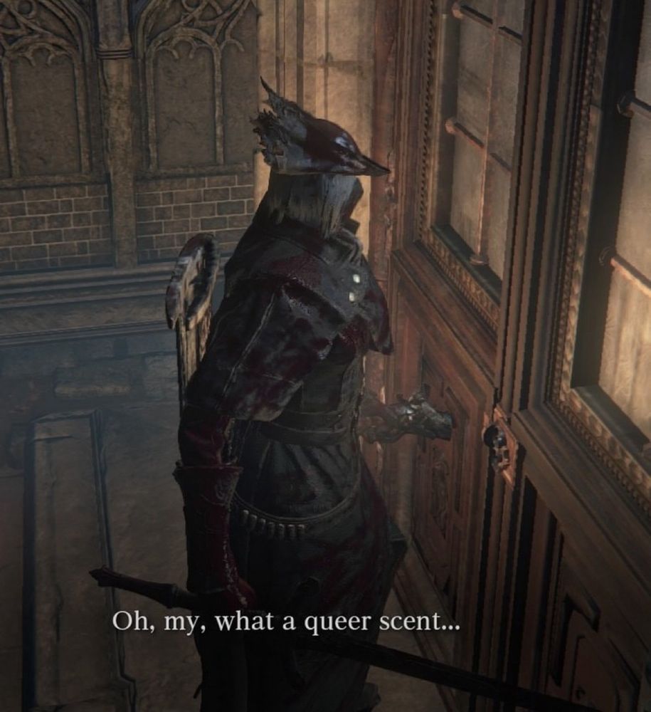 picture of the hunter in the game “bloodbourne” with the text “oh, my, what a queer scent…”