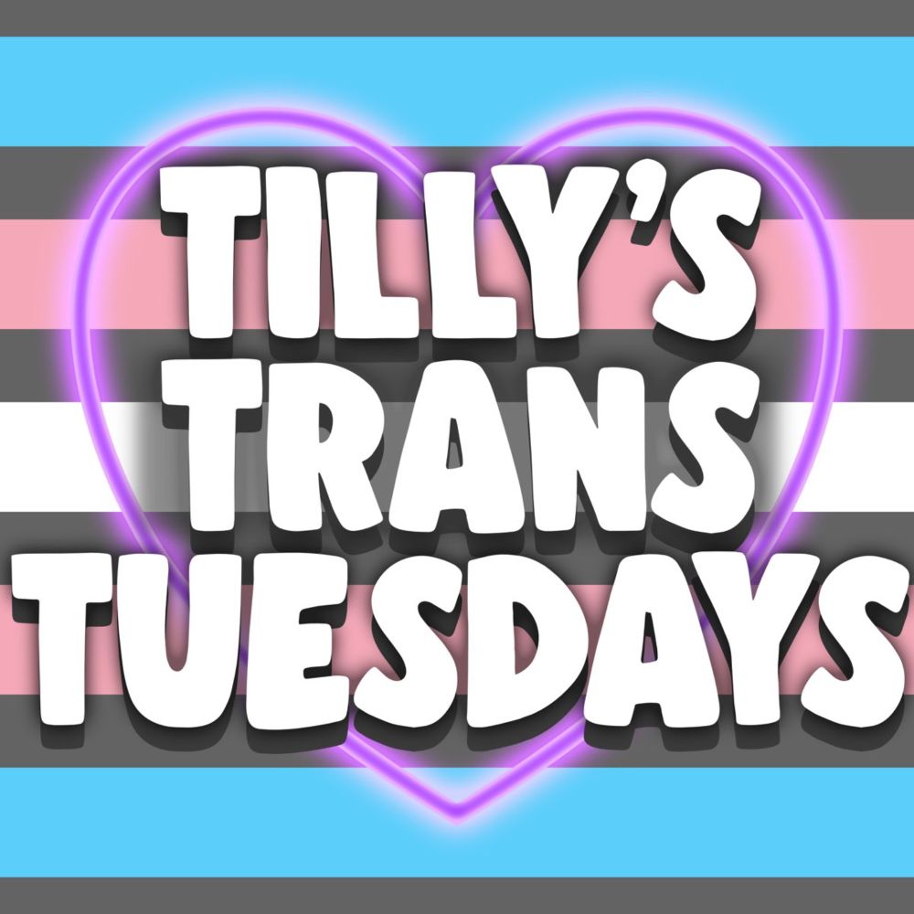 Tilly's Trans Tuesdays