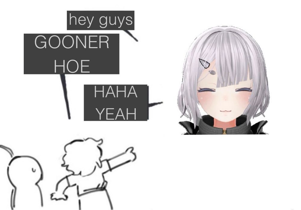 Gumi: “hey guys”
Guys: “GOONER HOE”
Gumi: “HAHA YEAH”
