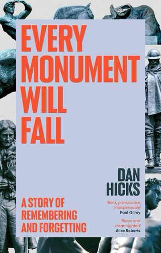 The fairly Spartan cover of Dan Hicks’s Every Monument Will Fall: A Story of Remembering and Forgetting.