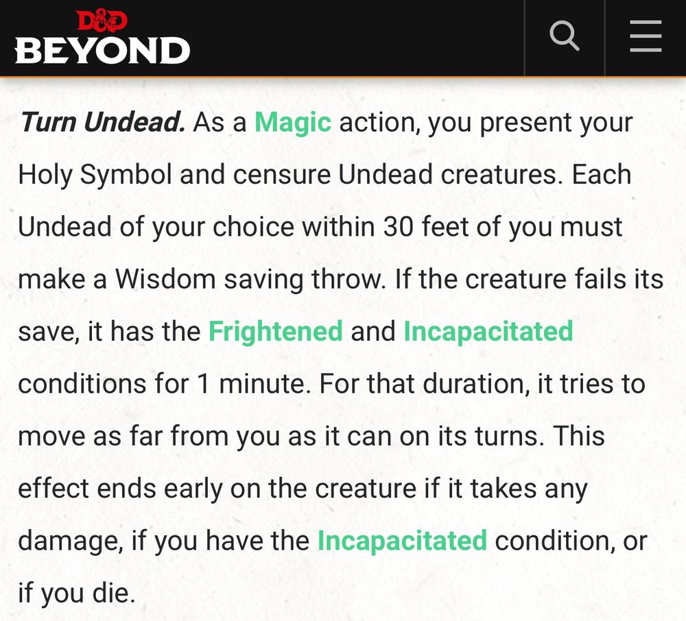 The D&D 5E cleric ability rules for turning undead:


“Turn Undead. As a Magic action, you present your Holy Symbol and censure Undead creatures. Each Undead of your choice within 30 feet of you must make a Wisdom saving throw. If the creature fails its save, it has the Frightened and Incapacitated conditions for 1 minute. For that duration, it tries to move as far from you as it can on its turns. This effect ends early on the creature if it takes any damage, if you have the Incapacitated condition, or if you die.”