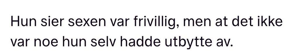 Hun sier sexen var frivillig, men at det ikke var noe hun selv hadde utbytte av.