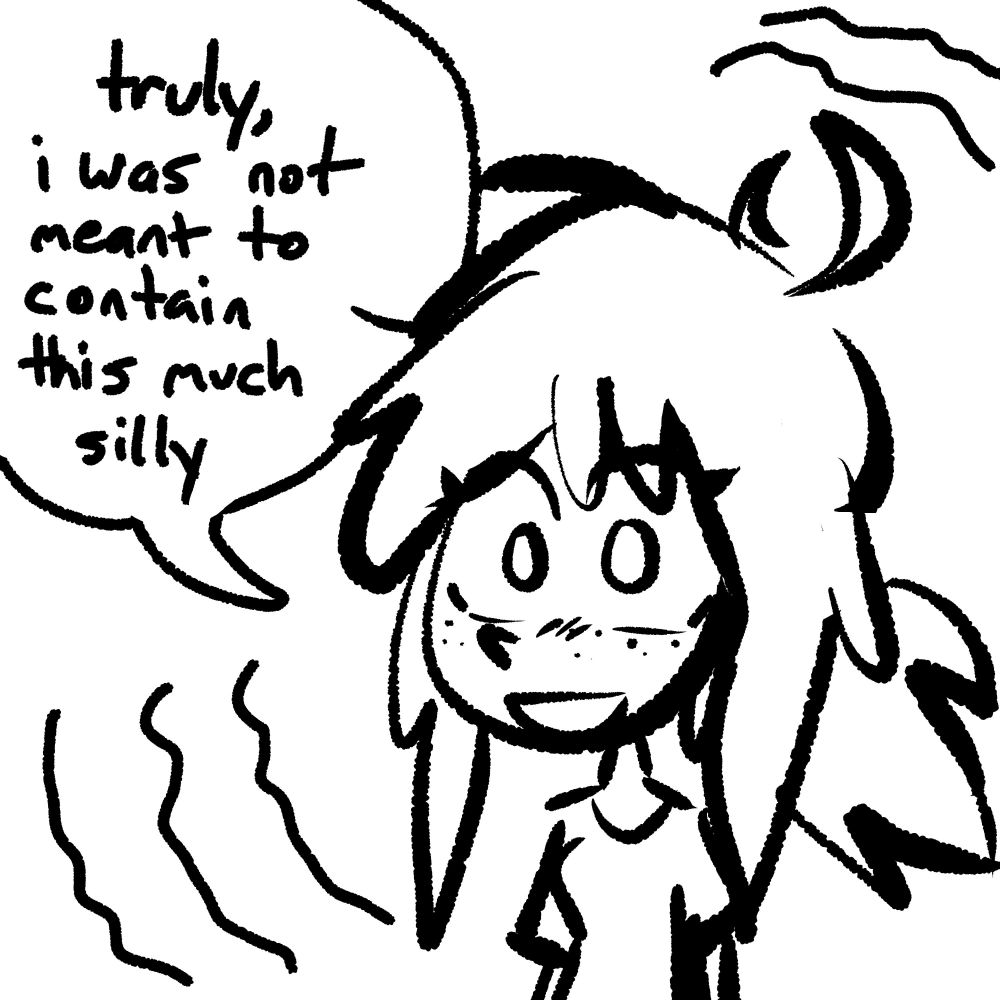 truly i was not meant to contain this much silly. and so the artist did an art