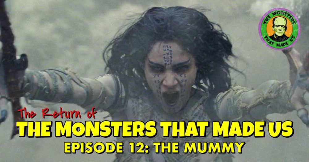 The Return of the Monsters That Made Us #12 - The Mummy