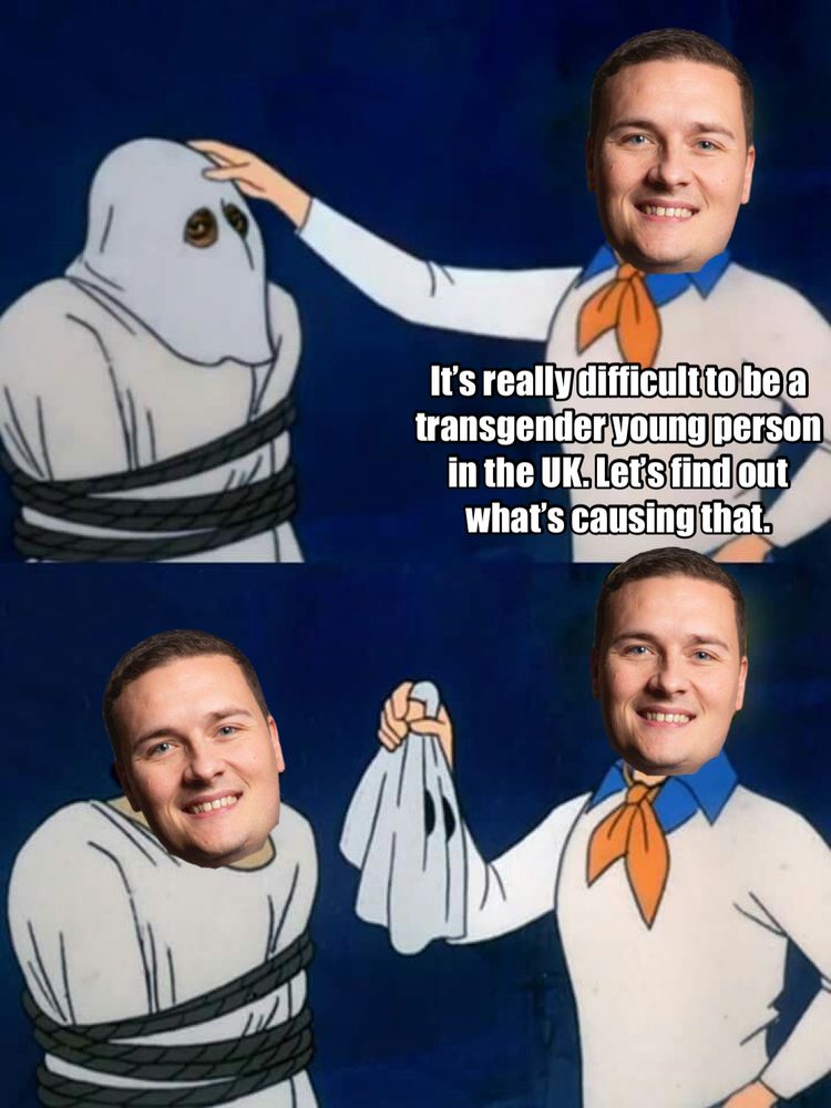 The two panel scooby doo meme where Fred reveals the identity of the villain. The top panel has Wes streeting’s face over Fred and says “it’s really difficult to be a transgender young person in the UK. Let’s find out what’s causing that.” The lower panel features Wes as the revealed villain