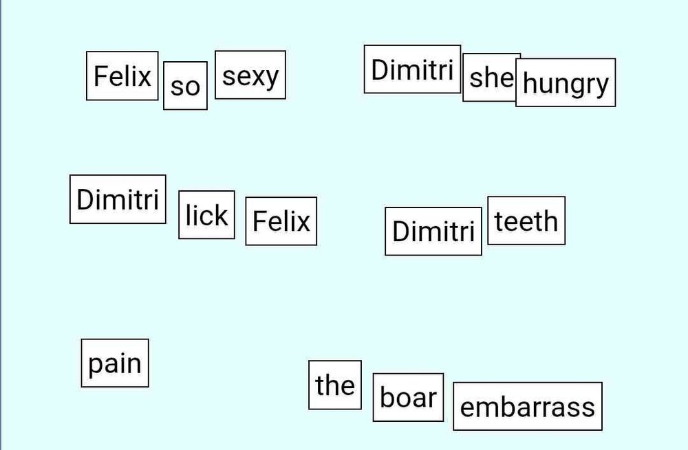 Reads: Felix so sexy, Dimitri she hungry, Dimitri lick Felix, Dimitri teeth, pain. The boar embarrass.