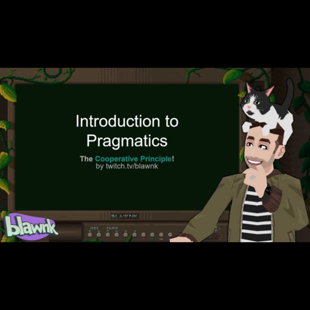 Linguistics Lesson 2: Intro to Pragmatics & The Cooperative Principle - blawnk on Twitch