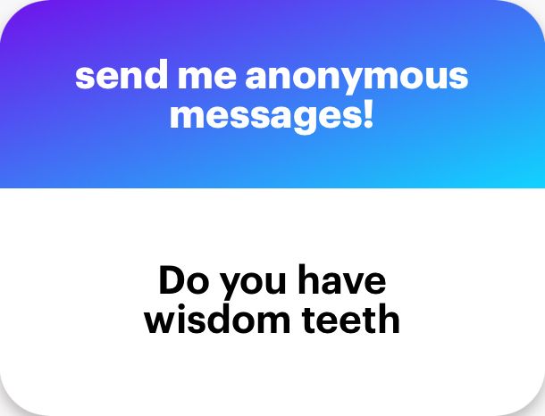 a ngl question asking if i have wisdom teeth