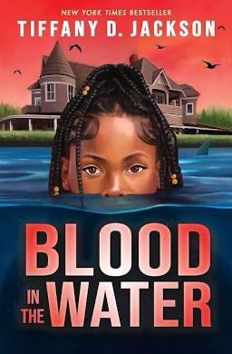 Blood in the Water by Tiffany D. Jackson. A girl’s face emerges from water with a large house in the background.