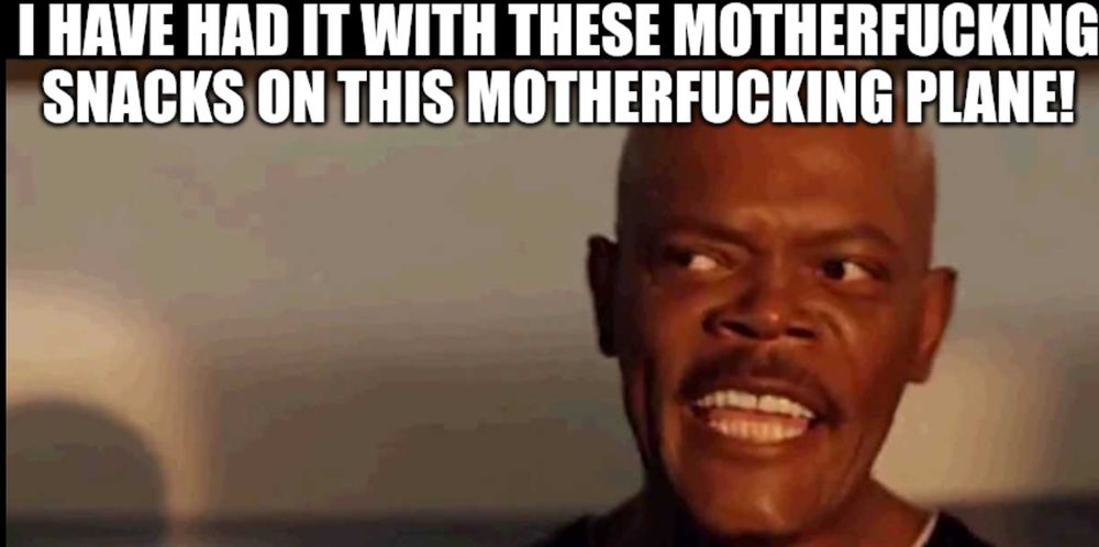 Samuel L Jackson says I have had it with these motherfucking snacks on this motherfucking plane!
