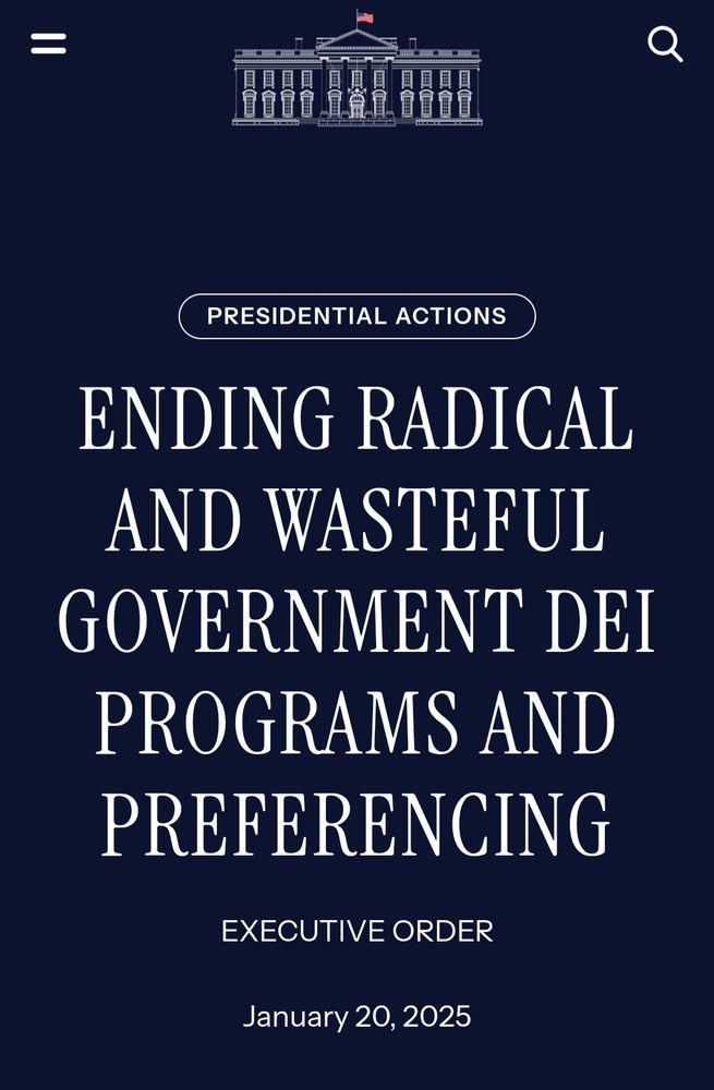 Screenshot of white all-caps text on a dark blue background stating the following executive order on whitehouse.gov: Ending Radical and Wasteful Government DEI Programs and Preferencing. Executive Order January 20, 2025