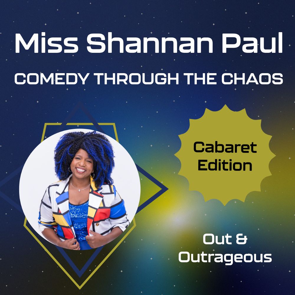 Photo of Miss Shannan Paul on a blue and yellow nebula background. Text reads “Miss Shannan Paul, Comedy Through the Chaos: Cabaret Edition - Out & Outrageous”.