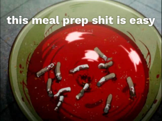 a bowl full of blood and cigarette stumps from the animated show Akagi: Yami ni Oritatta Tensai (アカギ 〜闇に降り立った天才〜, lit. "Akagi: The Genius Who Descended into Darkness") with the text: “this meal prep shit is easy”