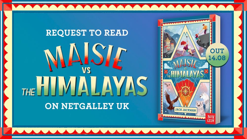 Request to read Maisie Vs The Himalayas on NetGalley UK! This middle-grade adventure written by Jack Jackman and published by Nosy Crow is out on 14 August 2025.