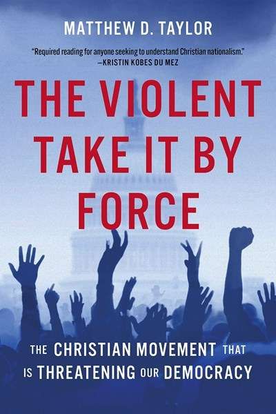 Cover of the book The Violent Take It By Force: The Christian Movement That is Threatening Our Democracy.