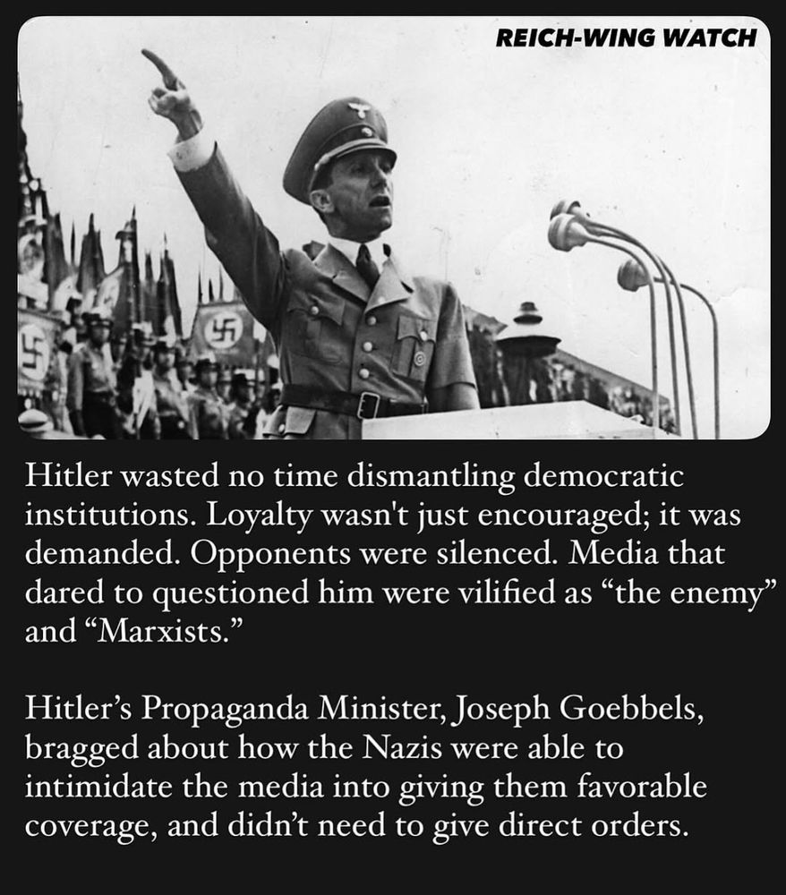 Hitler wasted no time dismantling democratic institutions. Loyalty wasn't just encouraged; it was demanded. Opponents were silenced. Media that dared to questioned him were vilified as "the enemy" and "Marxists."
Hitler's Propaganda Minister, Joseph Goebbels, bragged about how the Nazis were able to intimidate the media into giving them favorable coverage, and didn't need to give direct orders.