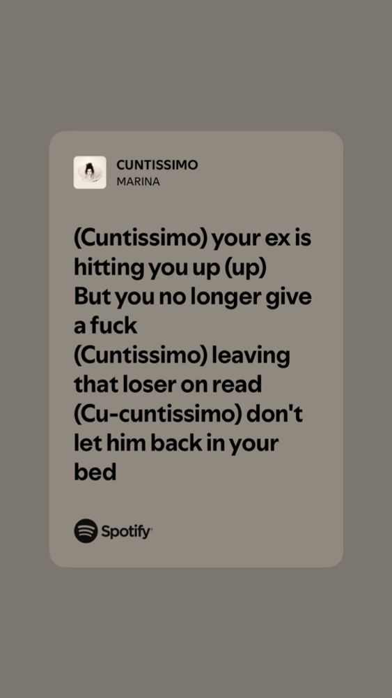lyrics to CUNTISSIMO by MARINA:
(Cuntissimo) your ex is hitting you up (up)
But you no longer give a fuck
(Cuntissimo) leaving that loser on read
(Cu-cuntissimo) don't let him back in your bed