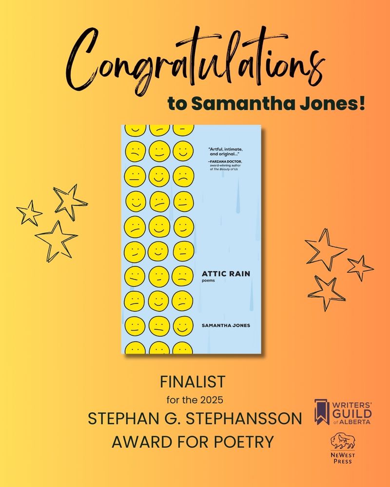 Congratilations to Samantha Jones! Attic Rain is a finalist for the 2025 Stephan G. Stephansson Award for Poetry. The promo image includes the book cover as well as the logos for the Writers Guild of Alberta and NeWest Press. 