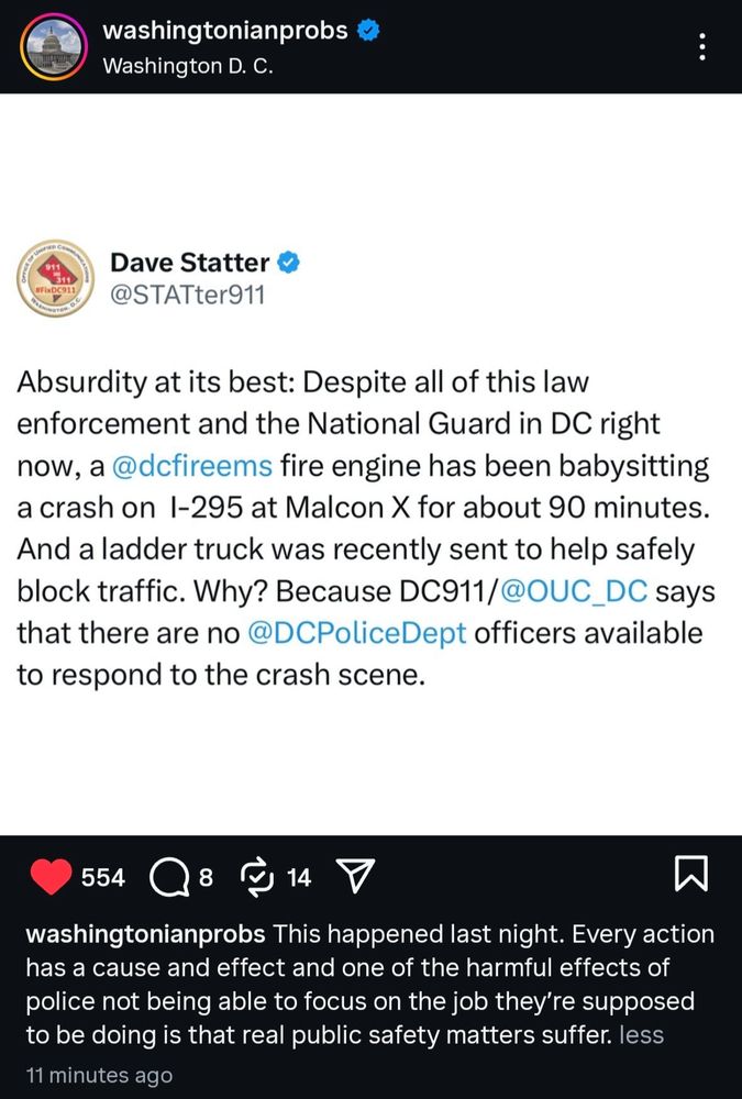 Dave Statter @STATter911

Absurdity at its best: Despite all of this law enforcement and the National Guard in DC right now, a @dcfireems fire engine has been babysitting a crash on 1-295 at Malcon X for about 90 minutes. And a ladder truck was recently sent to help safely block traffic. Why? Because DC911/@OUC_DC says that there are no @DCPoliceDept officers available to respond to the crash scene.

washingtonianprobs This happened last night. Every action has a cause and effect and one of the harmful effects of police not being able to focus on the job they're supposed to be doing is that real public safety matters suffer.

11 minutes ago