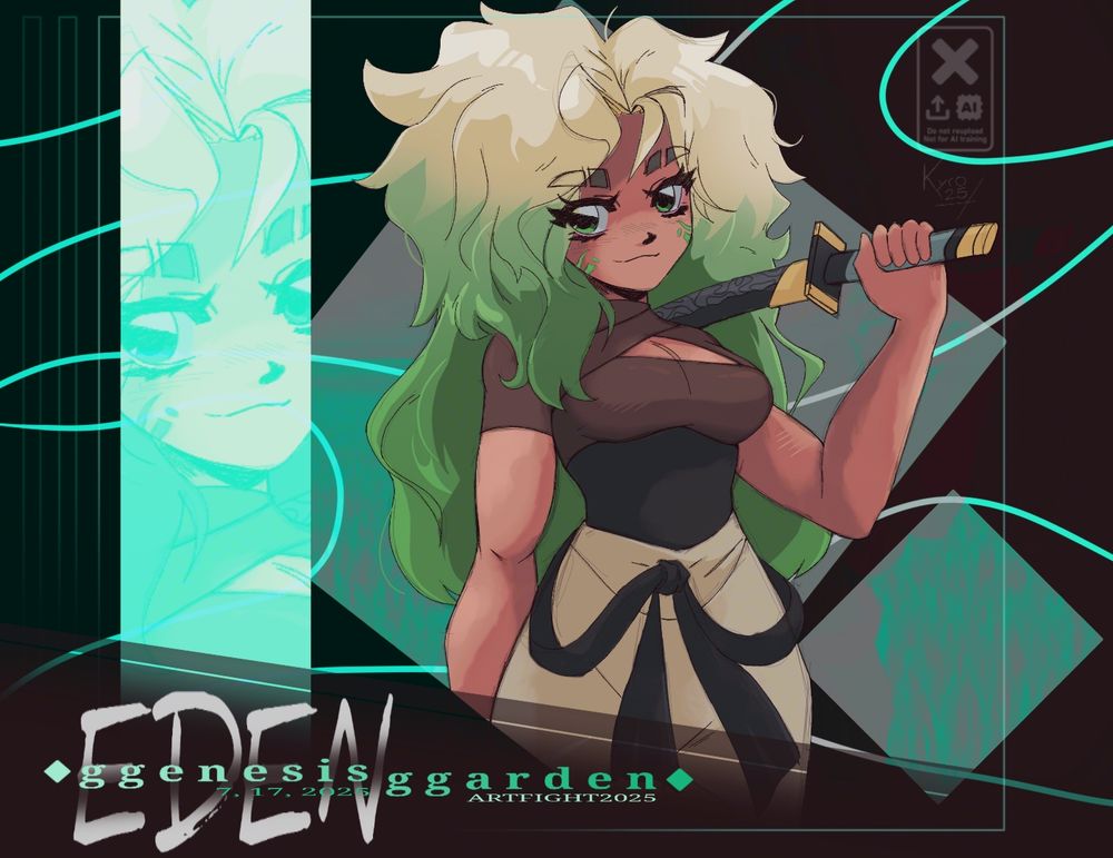 Eden: Viialectea's OC on Artfight! 

Eden stands confidently with green hair flowing down her back, and a Damascus bladed sword on her shoulder. 

LOGO:
EDEN
 ggenesis
  7, 17, 2025 ggarden
                   ARTFIGHT2025