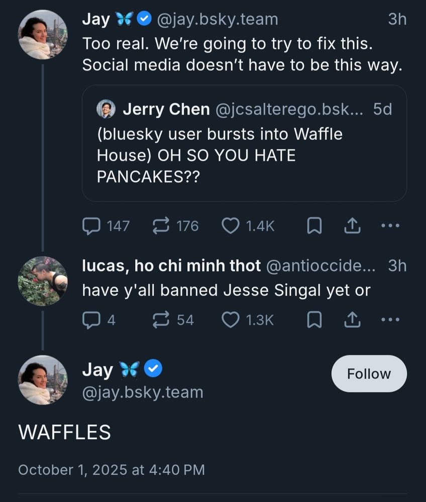 A bluesky conversation. Jay makes some generic point about making a less confrontational social media platform, using the waffle/pancakes meme. A user rightly asks if they have banned Jesse Singal yet. Jay replies with "waffles".