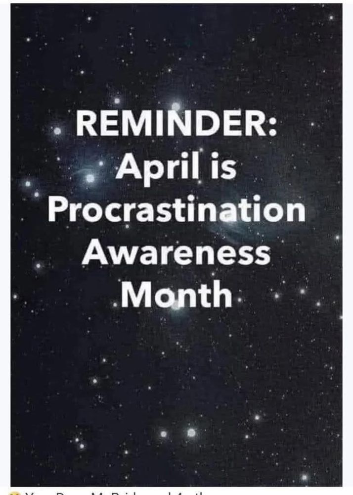 REMINDER: April is Procrastination Awareness Month.
