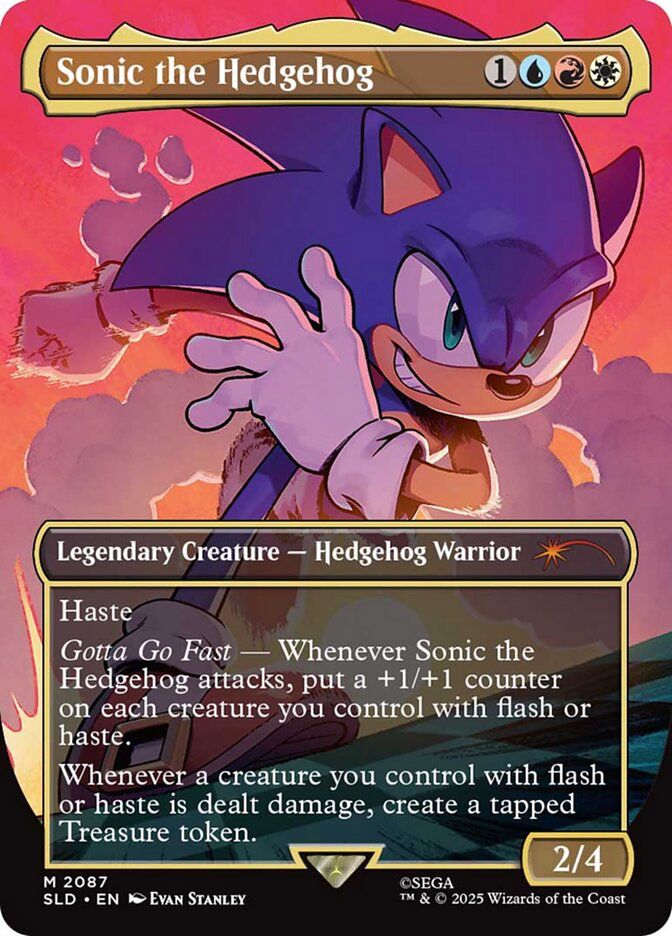 Sonic the Hedgehog
{1}{U}{R}{W}
Legendary Creature — Hedgehog Warrior
Haste
Gotta Go Fast — Whenever Sonic the Hedgehog attacks, put a +1/+1 counter on each creature you control with flash or haste.
Whenever a creature you control with flash or haste is dealt damage, create a tapped Treasure token.