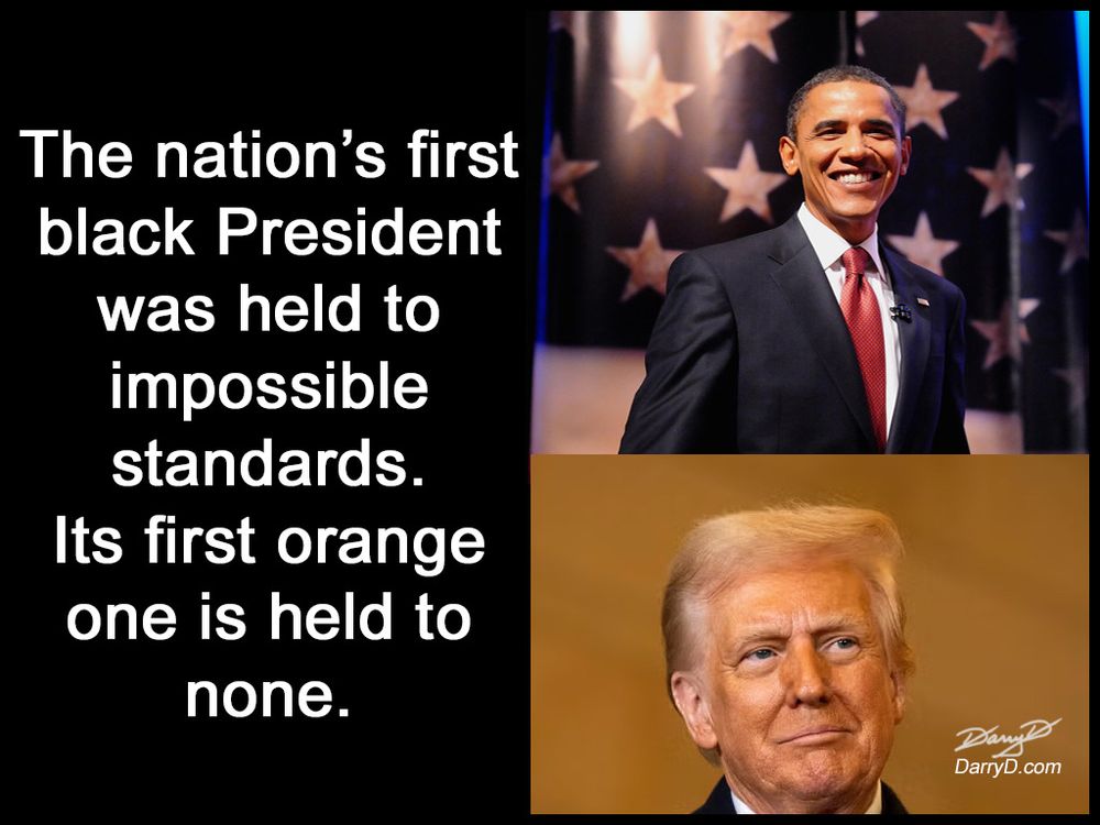 Two photos. One of Obama. One of Trump. Text next to them says: The nation's first black President was held to impossible standards. Its first orange one is held to none.