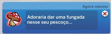 print de notificação de the sims 4 com o ícone de um cogumelo dizendo "adoraria dar uma fungada nesse seu pescoço..."