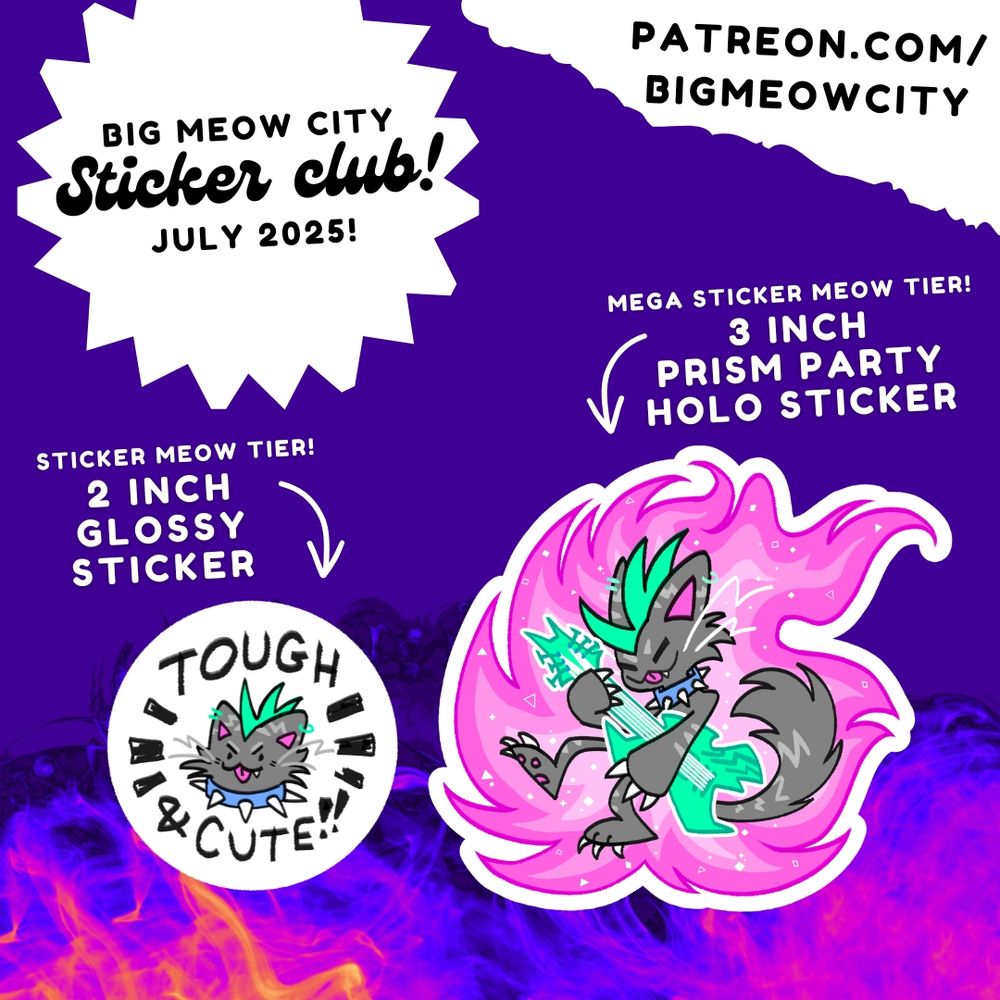 The background is a purple and yellow flame. The top left has a spiky bubble with text in it: "Big meow City Sticker Club July 2025"

There is a ripped paper at the top right corner, it has text in it: patreon.com/BigMeowCity

There are two featured stickers: one 2 inch sticker featuring an illustration of a grey cat with a mohawk, the text reads: "TOUGH & CUTE!!". The other is a 3 inch sticker of a grey cat with a mohawk playing a green guitar, they are surrounded by a pink flame like they're "on fire".