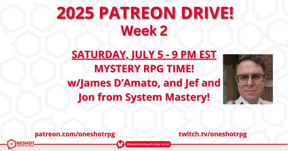 2025 OSN Patreon Drive, Week 2!

Saturday, July 55 - 9pm EST
MYSTERY RPG TIME!
w/James D'Amato and Jef and Jon from System Mastery!
patreon.com/oneshotrpg
twitch.tv/oneshotrpg