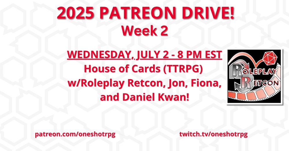 OSN Patreon Drive, Week 2!
Wednesday, July 2nd - 8pm EST
House of Cards (TTRPG)
w/Roleplay Retcon, Jon, Fiona, and Daniel Kwan!
patreon.com/oneshotpodcast
twitch.tv/oneshotrpg