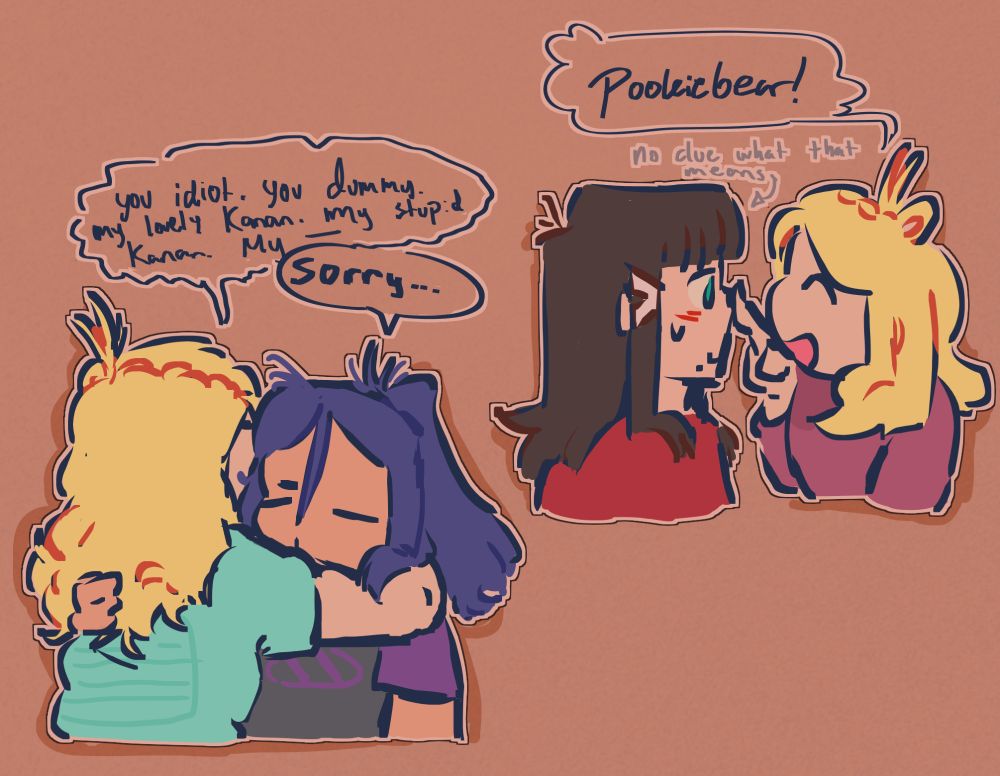 A digital drawing of two sets of characters from Love Live. 
The first pair consists of Mari and Kanan. Mari is seen from behind hugging Kanan. The text reads:
Mari: You idiot. You dummy. My lovely Kanan. My stupid Kanan. My--
Kanan: Sorry...
The second pair consists of Dia and Mari. Mari is booping Dia's nose. Dia is smiling. The text reads:
Mari: Pookiebear!
Dia: (no clue what that means)