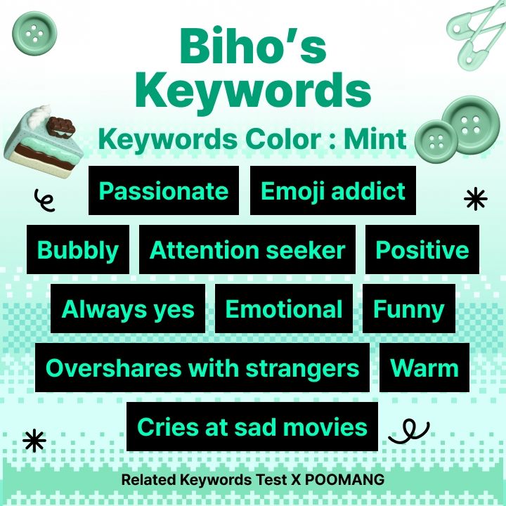 Biho's Keywords

Color: mint

Passionate, emoji addict, bubbly, attention seeker, positive, always yes, emotional, funny, over shares with strangers, warm, cries at sad movies.