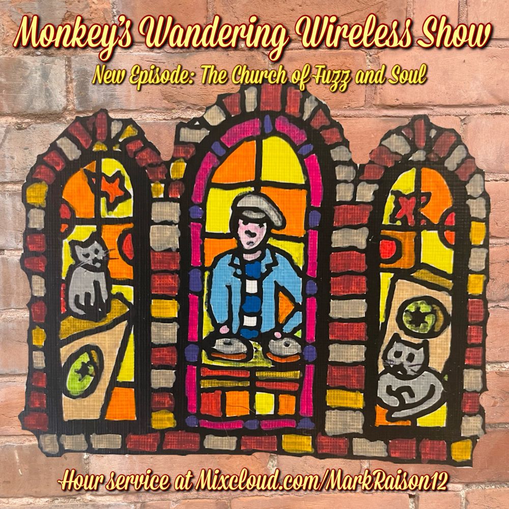 Flyer for the show with amateurish illustration of Monkey and two cats Betty and Bo shown as stained glass windows of a church. Show available from Mixcloud.com/MarkRaison12