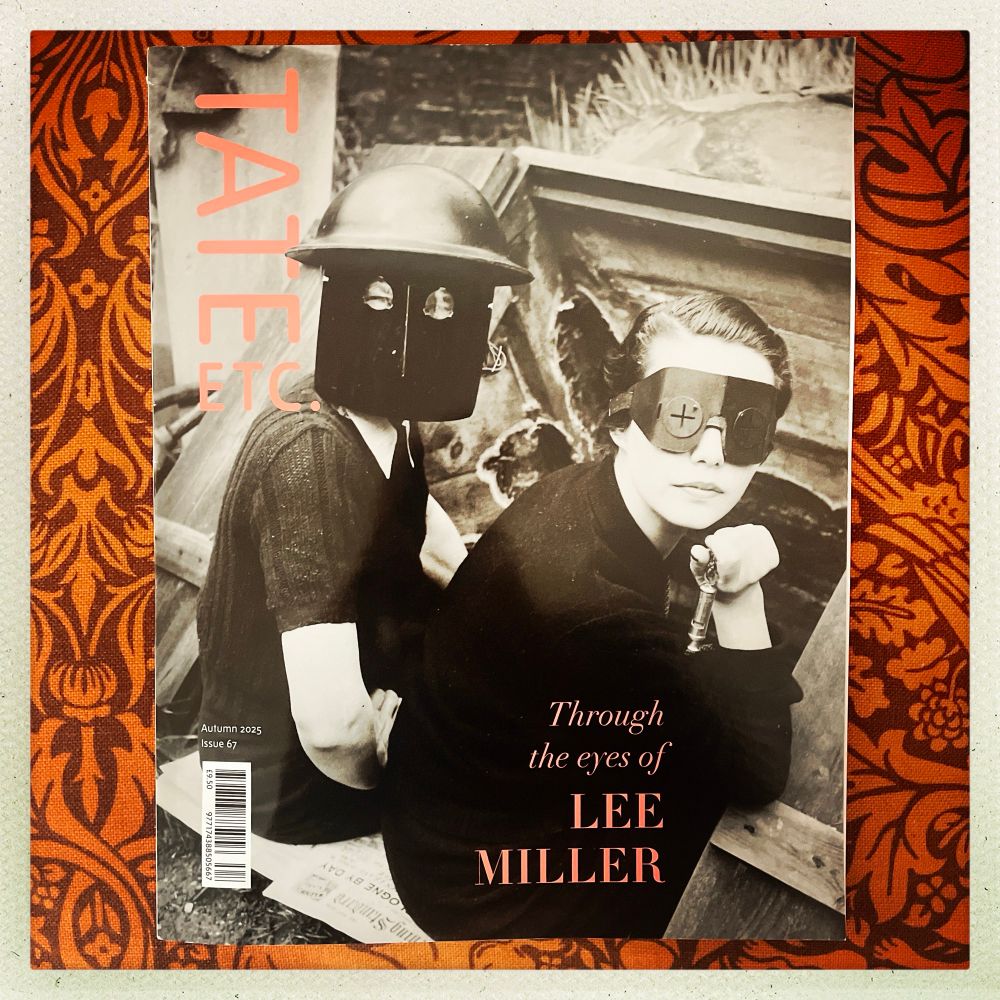 Tate Etc magazine, Autumn 2025. 
Text reads Through the eyes of Lee Miller and features her 1941 photograph, Fire Masks, of a couple sitting in their back garden of their Hampstead home during the Blitz. They are both looking at the camera wearing metal fire masks. 