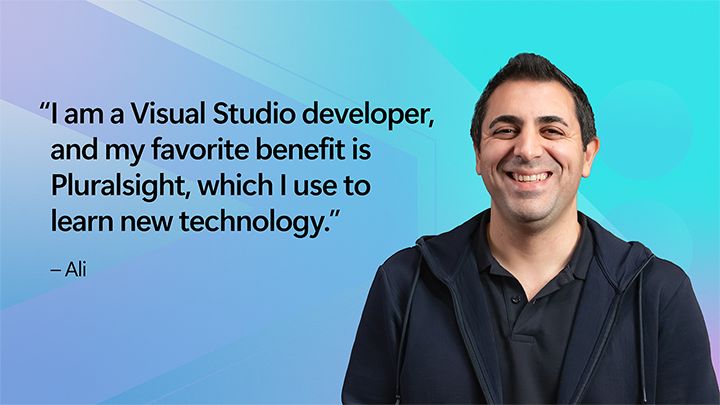 Photo of Ali.
Text reads: I'm a Visual Studio Developer and my favorite benefit is Pluralsight, which I use to learn new technology.